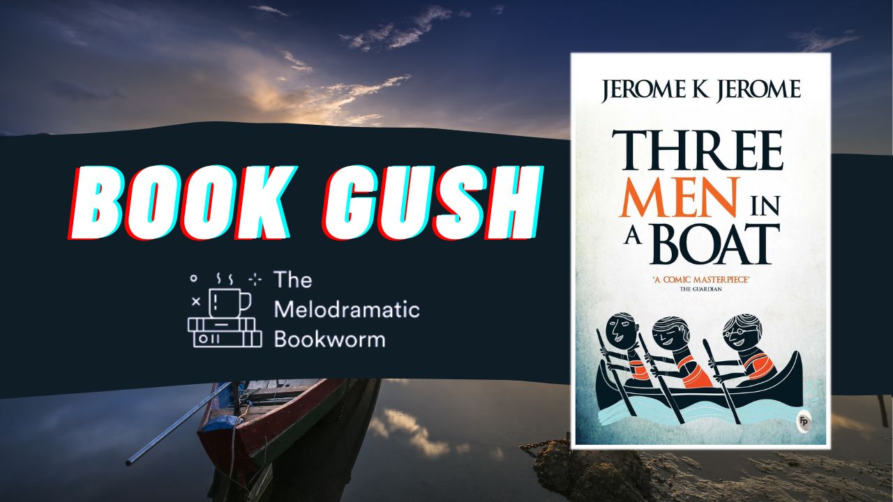 Three Men in a Boat by Jerome K. Jerome | Book Gush – The Melodramatic