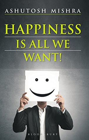 Book cover for Happiness is All We Want by Ashutosh Mishra